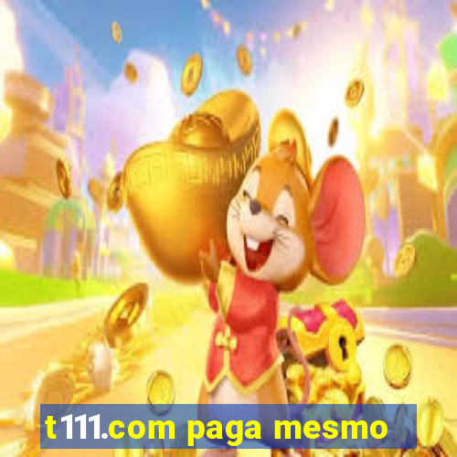 t111.com paga mesmo